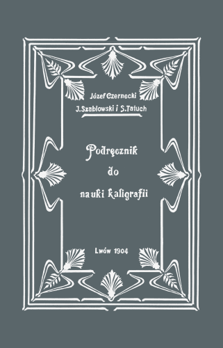 Podręcznik do nauki kaligrafii.  Czernecki, Szablowski, Tatuch